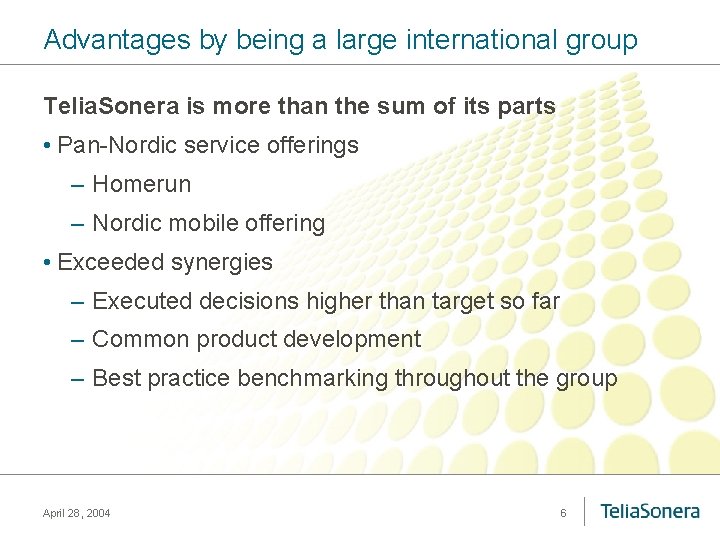 Advantages by being a large international group Telia. Sonera is more than the sum