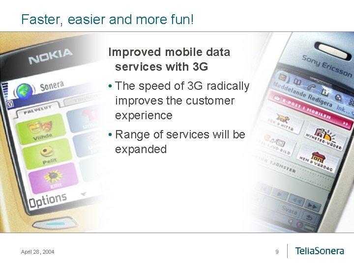 Faster, easier and more fun! Improved mobile data services with 3 G • The