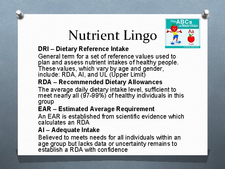 Nutrient Lingo DRI – Dietary Reference Intake General term for a set of reference