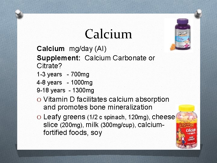 Calcium mg/day (AI) Supplement: Calcium Carbonate or Citrate? 1 -3 years - 700 mg