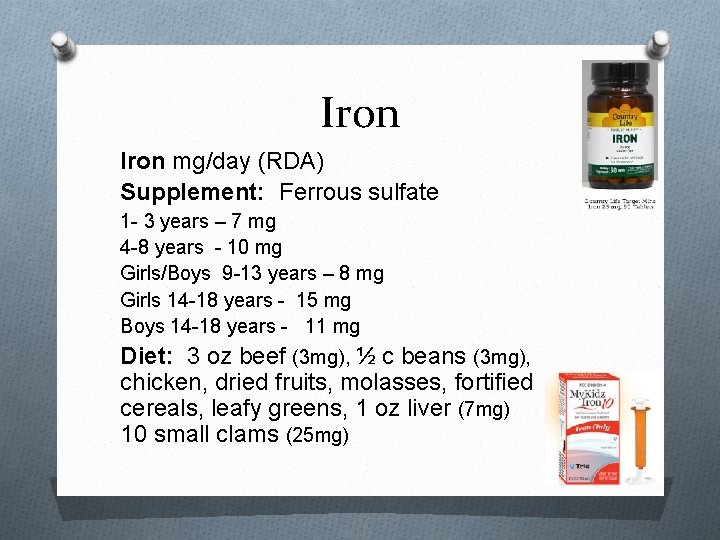 Iron mg/day (RDA) Supplement: Ferrous sulfate 1 - 3 years – 7 mg 4