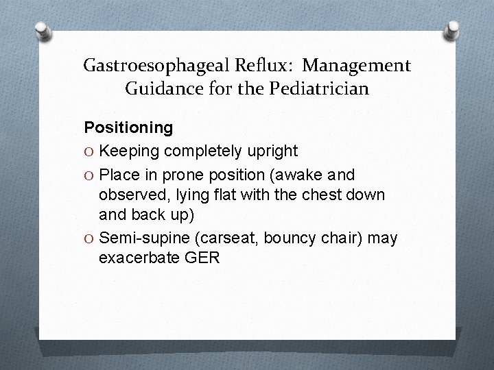 Gastroesophageal Reflux: Management Guidance for the Pediatrician Positioning O Keeping completely upright O Place