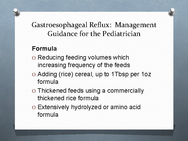 Gastroesophageal Reflux: Management Guidance for the Pediatrician Formula O Reducing feeding volumes which increasing