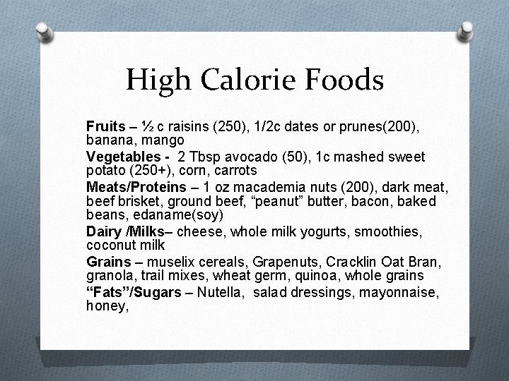 High Calorie Foods Fruits – ½ c raisins (250), 1/2 c dates or prunes(200),