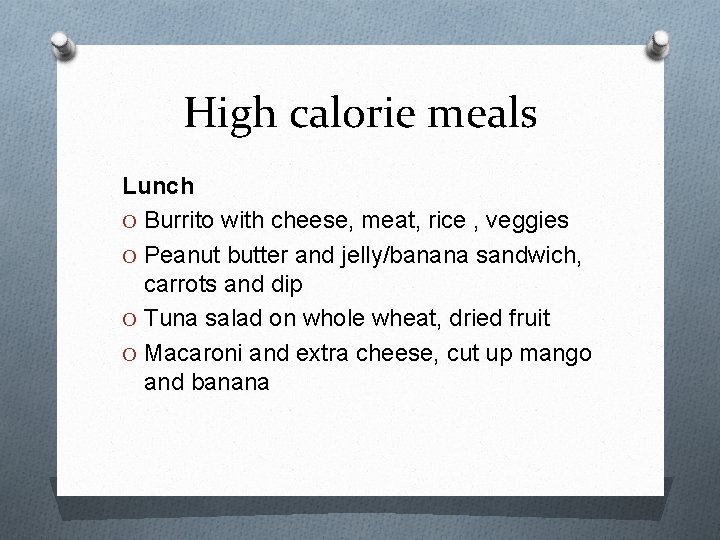 High calorie meals Lunch O Burrito with cheese, meat, rice , veggies O Peanut