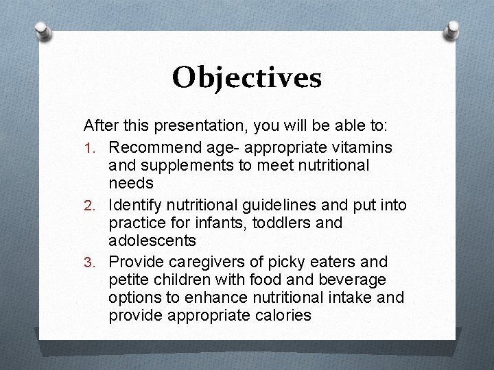 Objectives After this presentation, you will be able to: 1. Recommend age- appropriate vitamins