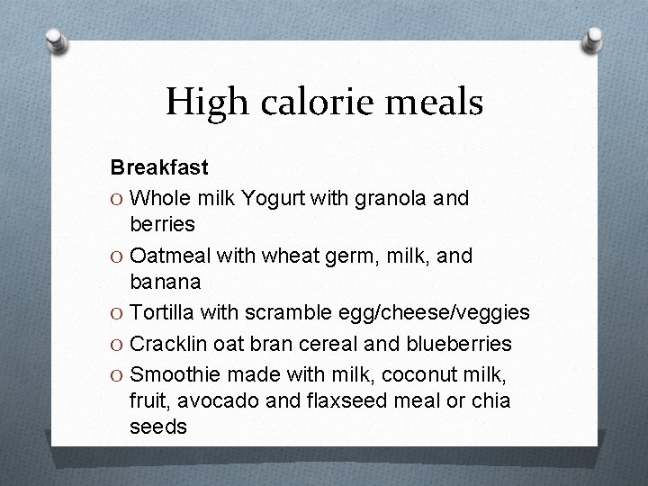 High calorie meals Breakfast O Whole milk Yogurt with granola and berries O Oatmeal