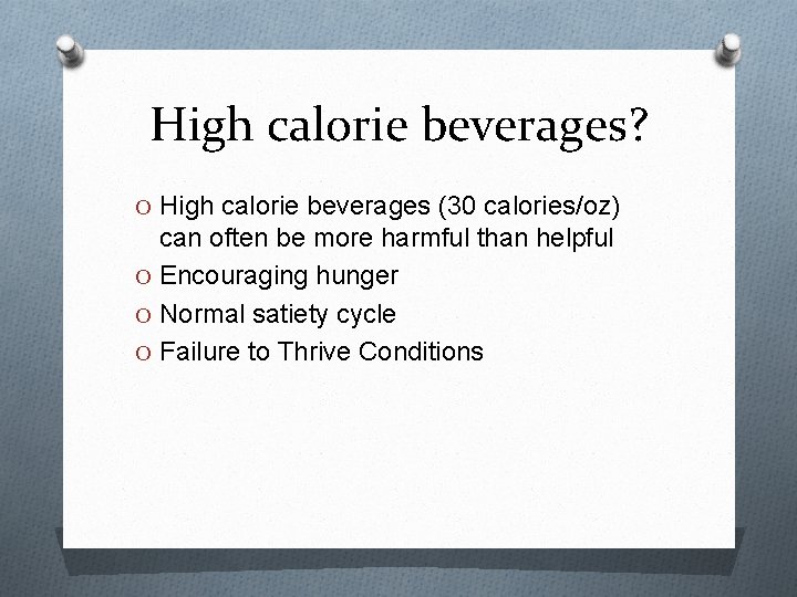 High calorie beverages? O High calorie beverages (30 calories/oz) can often be more harmful