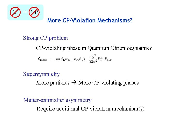 T = CP More CP-Violation Mechanisms? Strong CP problem CP-violating phase in Quantum Chromodynamics