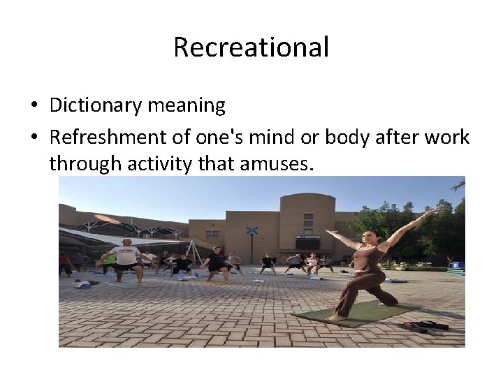 Recreational • Dictionary meaning • Refreshment of one's mind or body after work through