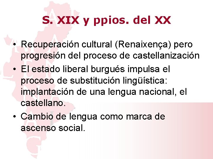 S. XIX y ppios. del XX • Recuperación cultural (Renaixença) pero progresión del proceso