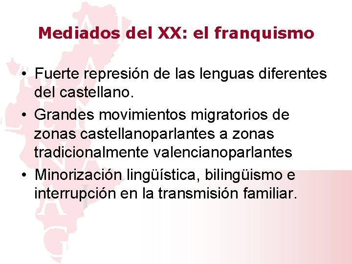 Mediados del XX: el franquismo • Fuerte represión de las lenguas diferentes del castellano.