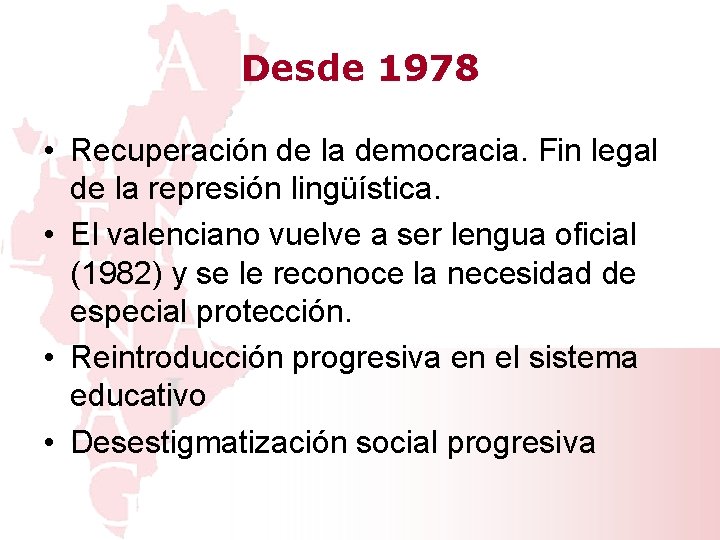 Desde 1978 • Recuperación de la democracia. Fin legal de la represión lingüística. •