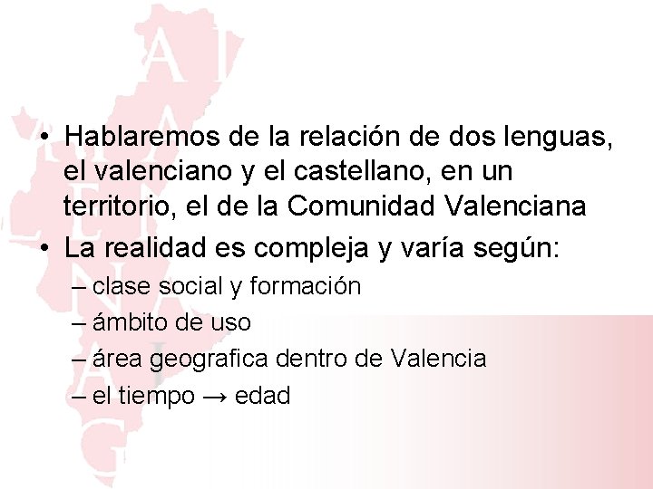  • Hablaremos de la relación de dos lenguas, el valenciano y el castellano,