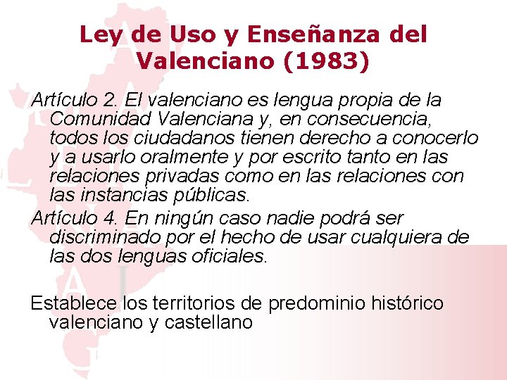 Ley de Uso y Enseñanza del Valenciano (1983) Artículo 2. El valenciano es lengua