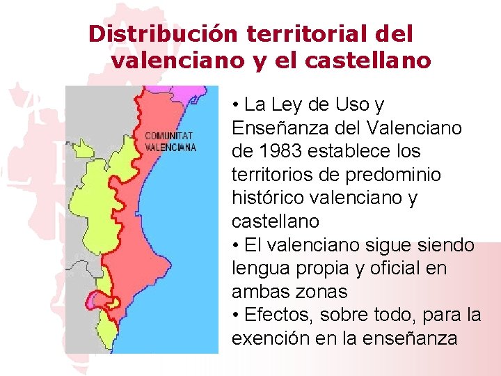 Distribución territorial del valenciano y el castellano • La Ley de Uso y Enseñanza