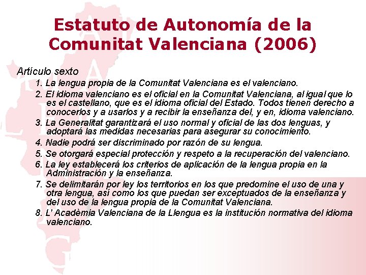 Estatuto de Autonomía de la Comunitat Valenciana (2006) Artículo sexto 1. La lengua propia