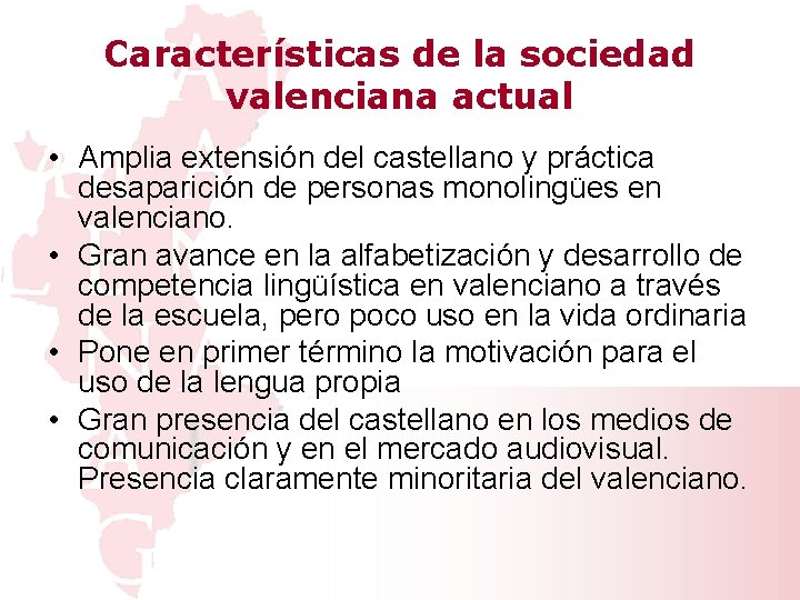 Características de la sociedad valenciana actual • Amplia extensión del castellano y práctica desaparición