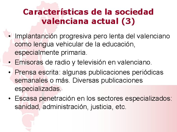 Características de la sociedad valenciana actual (3) • Implantanción progresiva pero lenta del valenciano