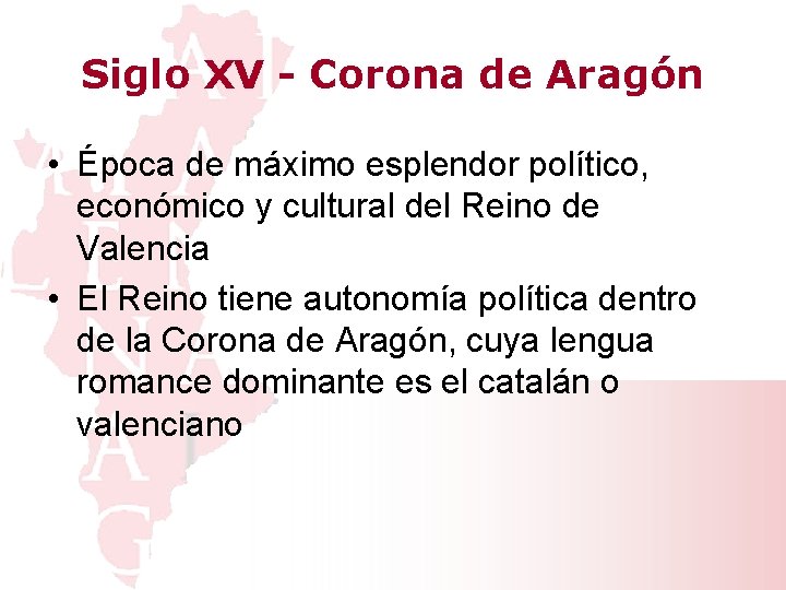 Siglo XV - Corona de Aragón • Época de máximo esplendor político, económico y