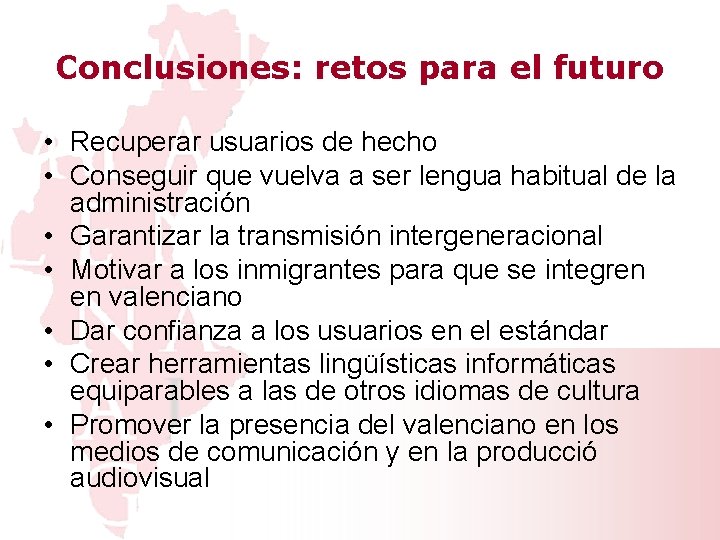 Conclusiones: retos para el futuro • Recuperar usuarios de hecho • Conseguir que vuelva