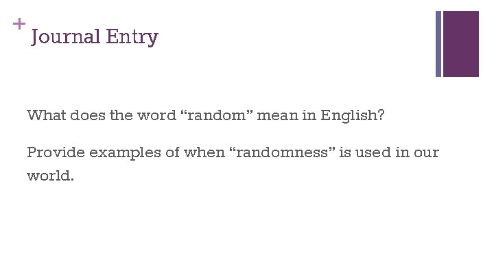 + Journal Entry What does the word “random” mean in English? Provide examples of
