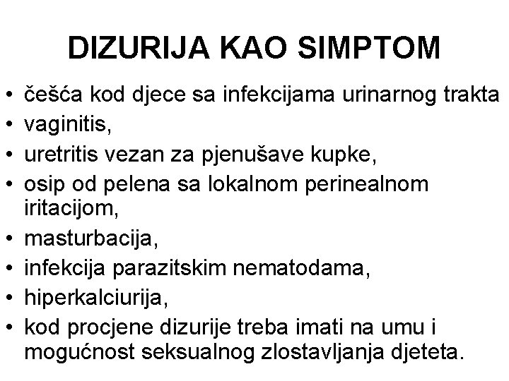 DIZURIJA KAO SIMPTOM • • češća kod djece sa infekcijama urinarnog trakta vaginitis, uretritis