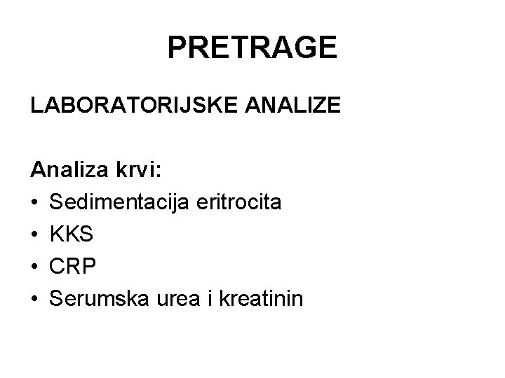 PRETRAGE LABORATORIJSKE ANALIZE Analiza krvi: • Sedimentacija eritrocita • KKS • CRP • Serumska