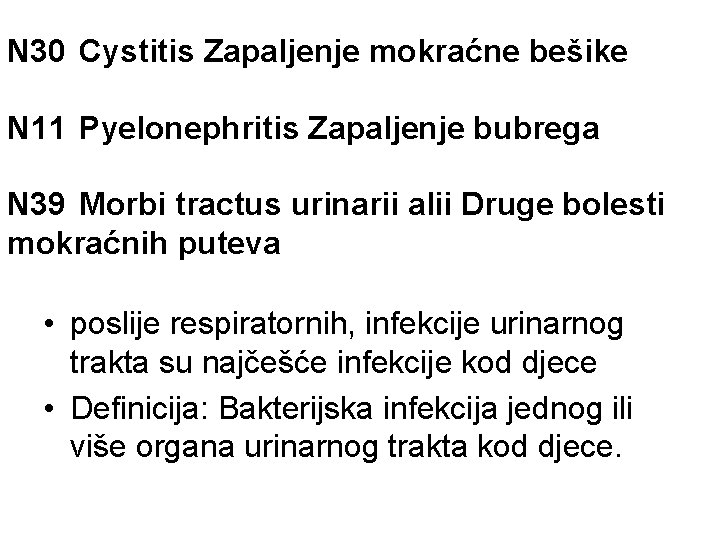 N 30 Cystitis Zapaljenje mokraćne bešike N 11 Pyelonephritis Zapaljenje bubrega N 39 Morbi