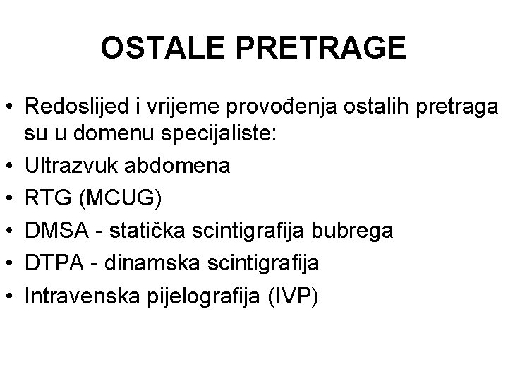 OSTALE PRETRAGE • Redoslijed i vrijeme provođenja ostalih pretraga su u domenu specijaliste: •