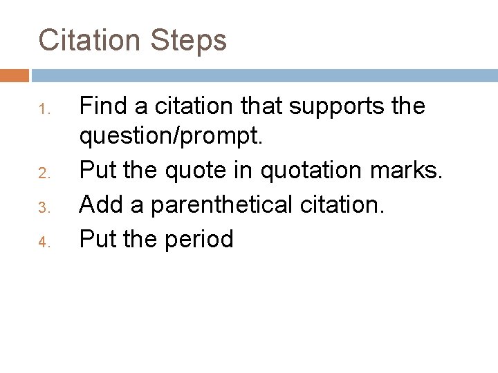 Citation Steps 1. 2. 3. 4. Find a citation that supports the question/prompt. Put