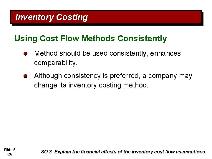Inventory Costing Using Cost Flow Methods Consistently Method should be used consistently, enhances comparability.