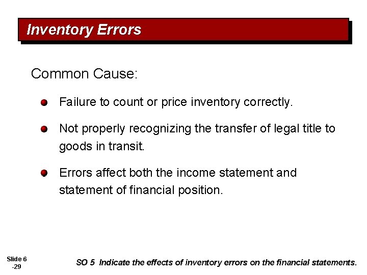 Inventory Errors Common Cause: Failure to count or price inventory correctly. Not properly recognizing