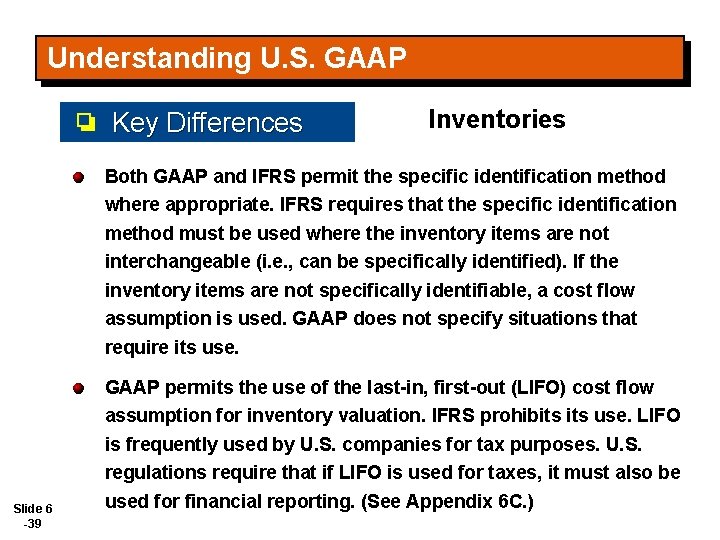 Understanding U. S. GAAP Key Differences Inventories Both GAAP and IFRS permit the specific