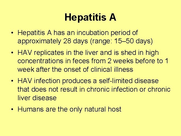 Hepatitis A • Hepatitis A has an incubation period of approximately 28 days (range: