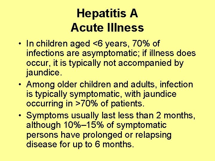 Hepatitis A Acute Illness • In children aged <6 years, 70% of infections are