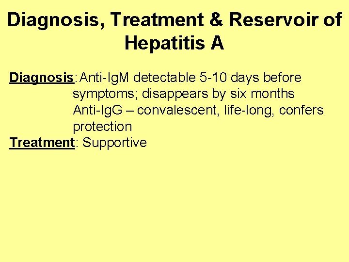 Diagnosis, Treatment & Reservoir of Hepatitis A Diagnosis: Anti-Ig. M detectable 5 -10 days