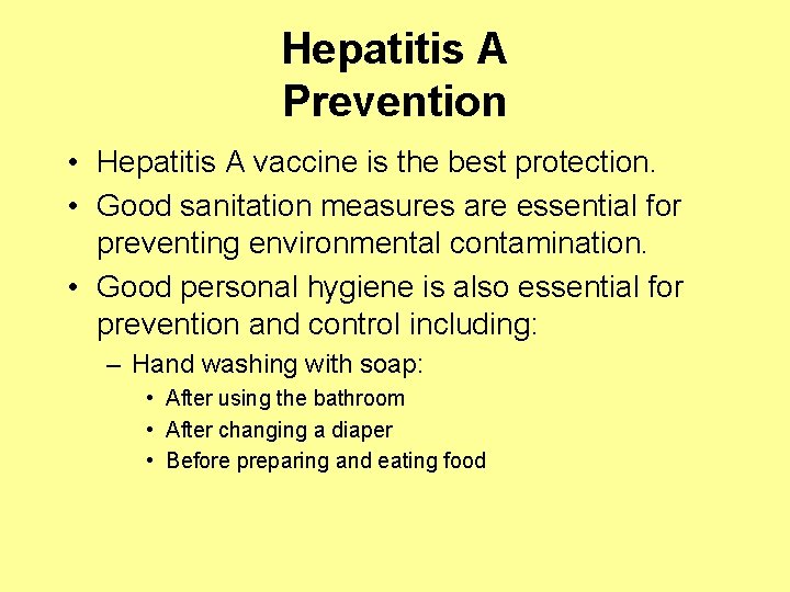 Hepatitis A Prevention • Hepatitis A vaccine is the best protection. • Good sanitation