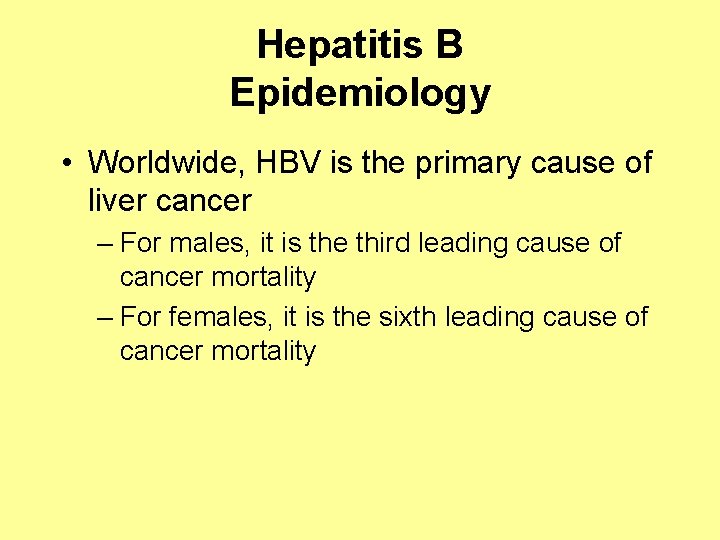 Hepatitis B Epidemiology • Worldwide, HBV is the primary cause of liver cancer –