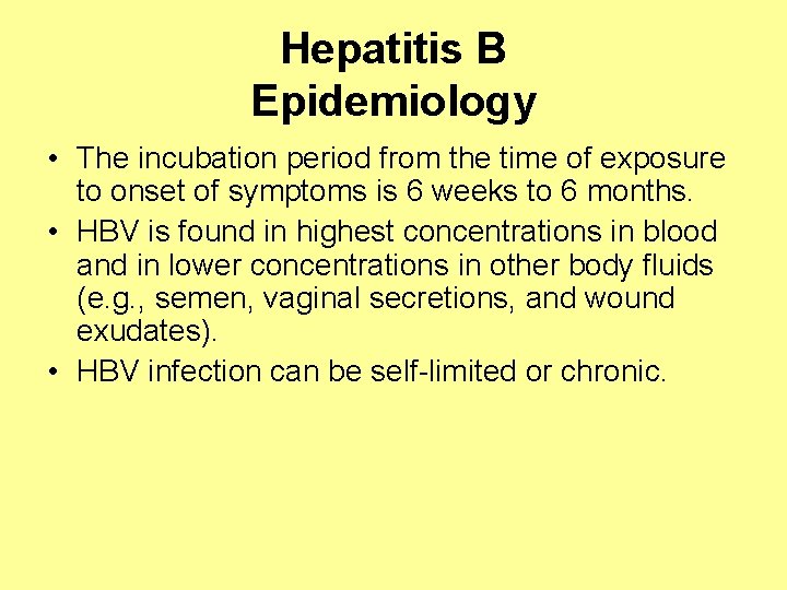 Hepatitis B Epidemiology • The incubation period from the time of exposure to onset