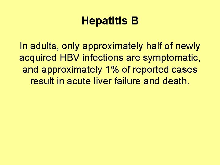 Hepatitis B In adults, only approximately half of newly acquired HBV infections are symptomatic,