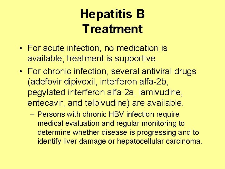 Hepatitis B Treatment • For acute infection, no medication is available; treatment is supportive.