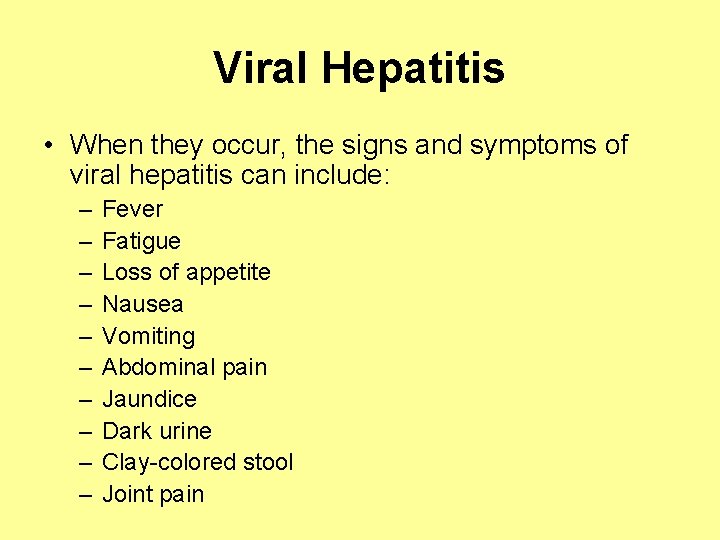 Viral Hepatitis • When they occur, the signs and symptoms of viral hepatitis can