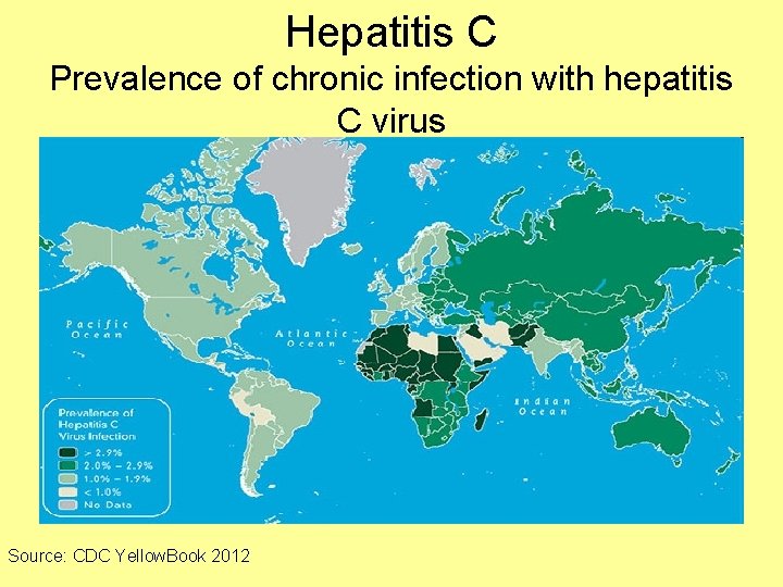 Hepatitis C Prevalence of chronic infection with hepatitis C virus Source: CDC Yellow. Book