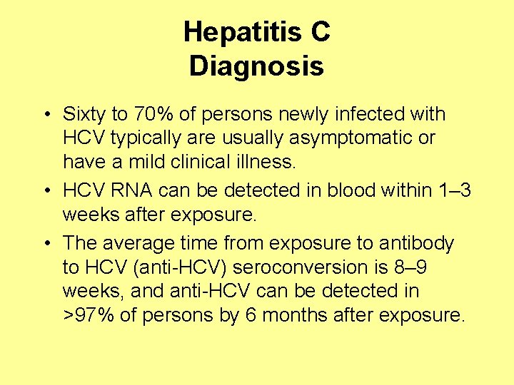 Hepatitis C Diagnosis • Sixty to 70% of persons newly infected with HCV typically