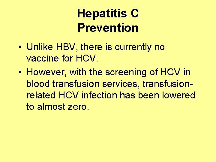 Hepatitis C Prevention • Unlike HBV, there is currently no vaccine for HCV. •