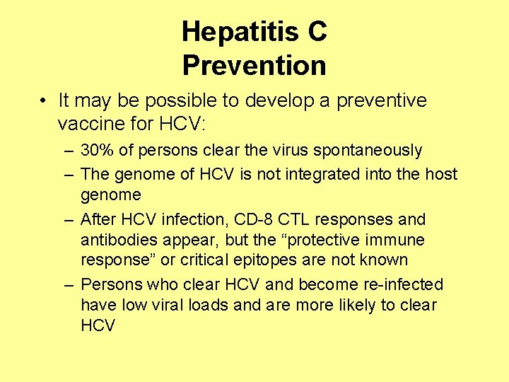 Hepatitis C Prevention • It may be possible to develop a preventive vaccine for