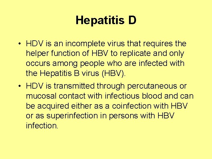 Hepatitis D • HDV is an incomplete virus that requires the helper function of