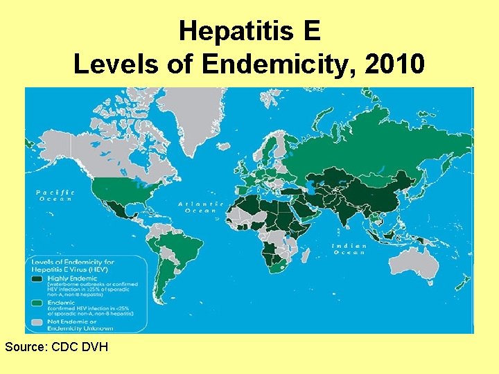 Hepatitis E Levels of Endemicity, 2010 Source: CDC DVH 