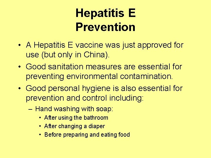 Hepatitis E Prevention • A Hepatitis E vaccine was just approved for use (but